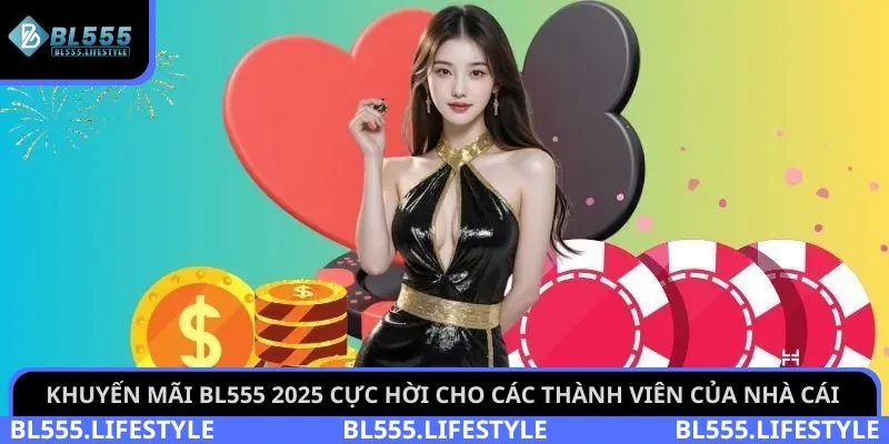 Khuyến mãi BL555 2025 cực hời cho các thành viên của nhà cái